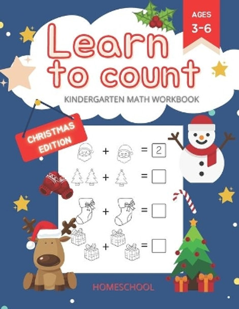 Learn to Count Kindergarten Math Workbook Christmas Edition: Kindergarten and 1st Grade Workbook Age 3-6 - Homeschool Kindergarteners - Addition and Subtraction Activities by Caroline Metryka 9798556849198