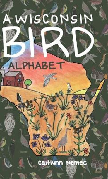 A Wisconsin Bird Alphabet by Caitlynn Nemec 9781943331567