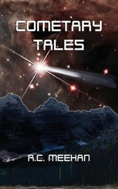 Cometary Tales by R C Meehan 9781534601147