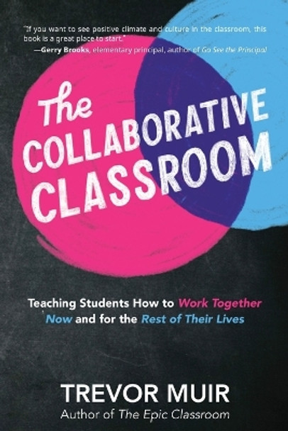 The Collaborative Classroom: Teaching Students How to Work Together Now and for the Rest of Their Lives by Trevor Muir 9781951600006