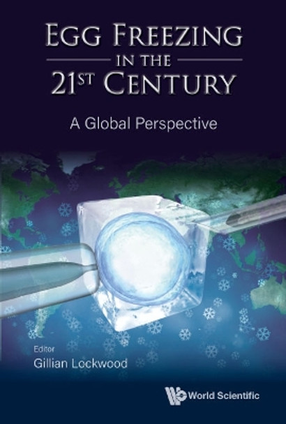 Egg Freezing In The 21st Century: A Global Perspective by Gillian Lockwood 9789811253003
