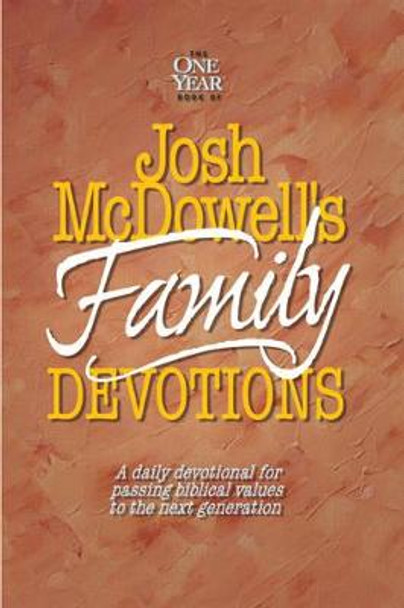 Josh Mcdowell's Book of Family Devotions: A Daily Devotional for Passing Biblical Values to the Next Generation by Josh McDowell