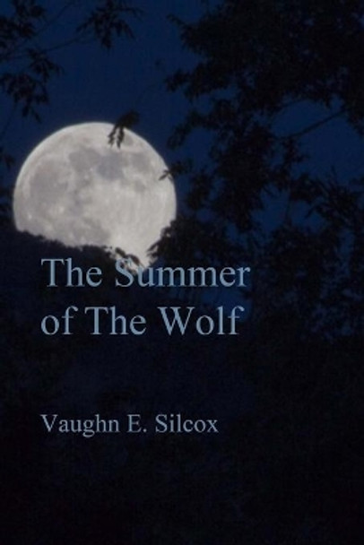 Summer of the Wolf by Vaughn E Silcox 9781532747953