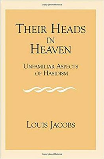 Their Heads in Heaven: Unfamiliar Aspects of Hasidism: 2v. by Louis Jacobs