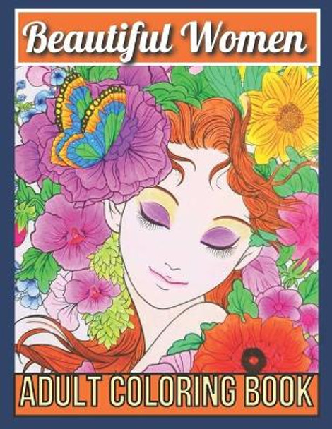 Beautiful Women Adult Coloring Book: Women Coloring Book for Adults Featuring a Beautiful Portrait Coloring Pages for Adults Relaxation by Big House Publishing 9798700423724