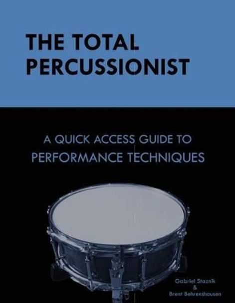 The Total Percussionist: A Quick Access Guide to Performance Techniques by Brent Behrenshausen 9781539435624