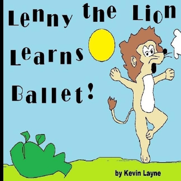 Lenny the Lion Learns Ballet! by Kevin Layne 9781505814019