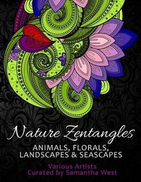 Nature Zentangles: Animals, Florals, Landscapes, and Seascapes: Coloring Books for Grown-Ups, Adult Relaxation by Samantha West 9781539903970