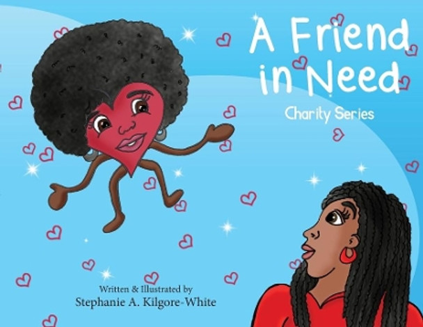 A Friend in Need by Stephanie a Kilgore-White 9781950075225