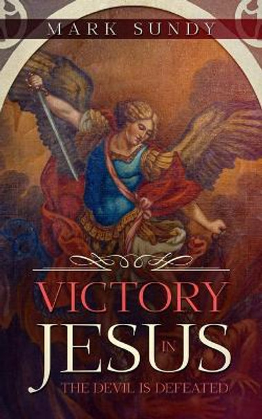 Victory In Jesus: The Devil Is Defeated by Mark Lee Sundy 9798571758222