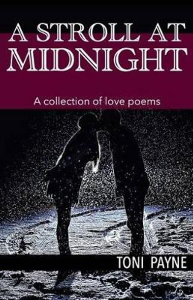 A Stroll at Midnight: A Collection of Love Poems by Toni Payne 9781539965039