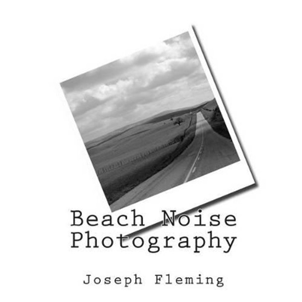 Beach Noise Photography by Joseph Fleming 9781497377516