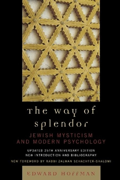 The Way of Splendor: Jewish Mysticism and Modern Psychology by Edward Hoffman 9780742552494