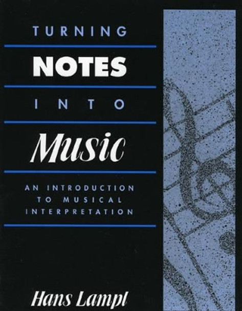 Turning Notes Into Music: An Introduction to Musical Interpretation by Hans Lampl 9780810831650