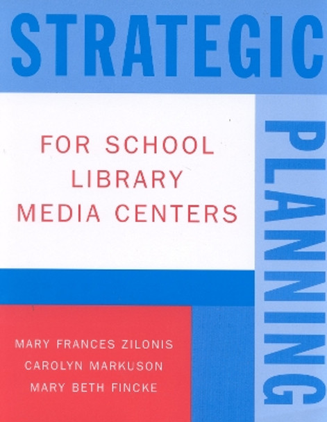 Strategic Planning for School Library Media Centers by Mary Frances Zilonis 9780810841048