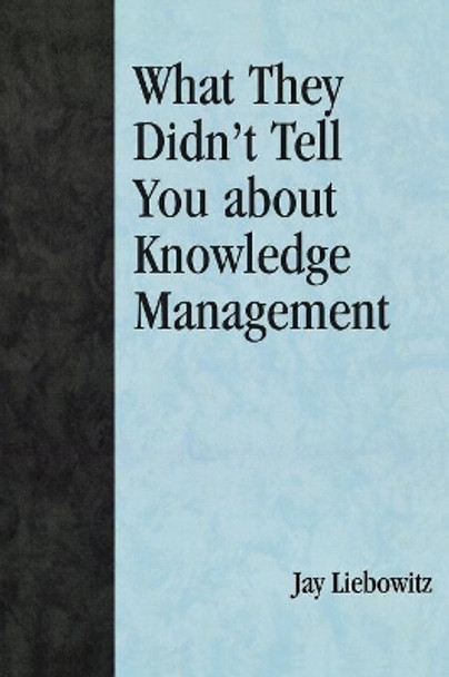 What They Didn't Tell You About Knowledge Management by Jay Liebowitz 9780810857254