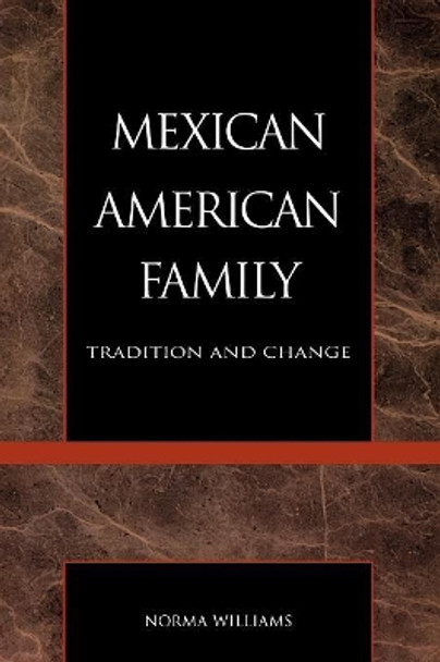 The Mexican American Family: Tradition and Change by Norma Williams 9780930390259