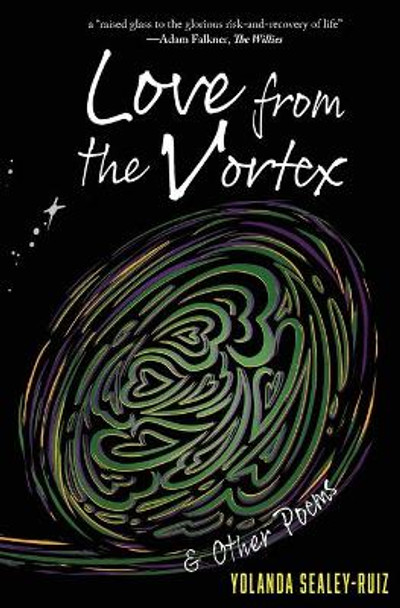 Love from the Vortex & Other Poems by Yolanda Sealey-Ruiz 9781949949025