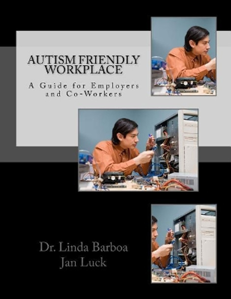 Autism Friendly Workplace: A Guide for Employers and Co-Workers by Jan Luck 9781720474067