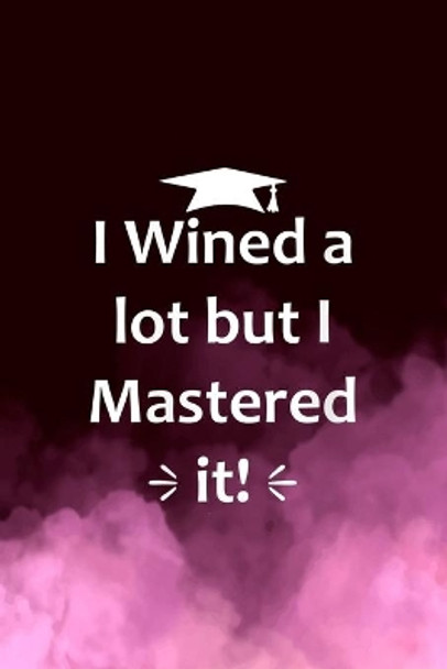 Final Planning Book: Womens I Wined A Lot But Mastered It Funny College Graduation by Alicia Larson 9798541622126