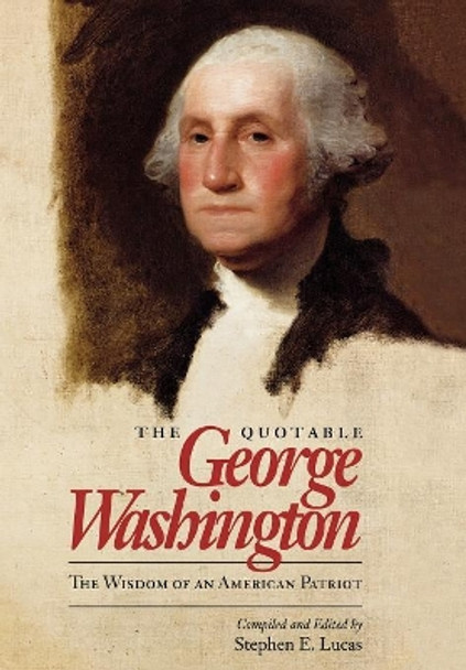 The Quotable George Washington: The Wisdom of an American Patriot by George Washington 9780945612667