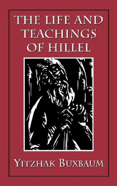 The Life and Teachings of Hillel by Yitzhak Buxbaum 9781568210490