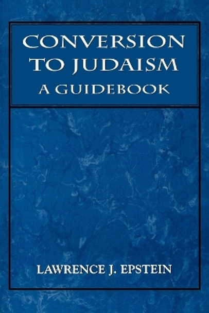 Conversion to Judaism: A Guidebook by Lawrence J. Epstein 9781568211282