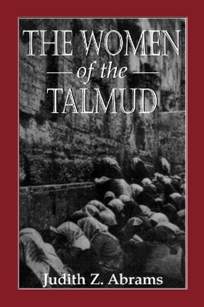 The Women of the Talmud by Judith Z. Abrams 9781568212838