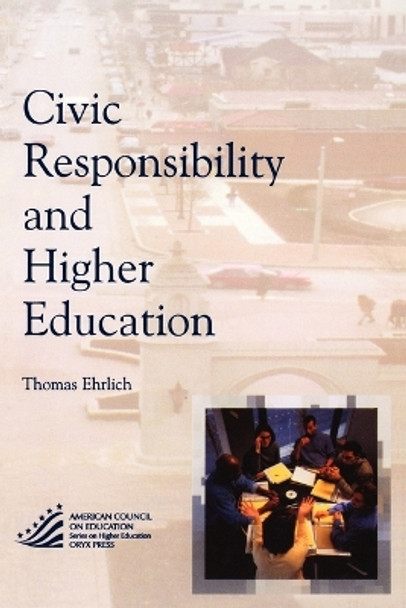 Civic Responsibility and Higher Education by Thomas Ehrlich 9781573565639