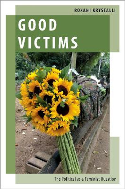 Good Victims: The Political as a Feminist Question by Roxani Krystalli 9780197764541