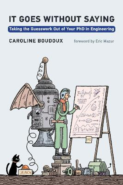 It Goes without Saying: Taking the Guesswork Out of Your PhD in Engineering by Caroline Boudoux 9780262548205