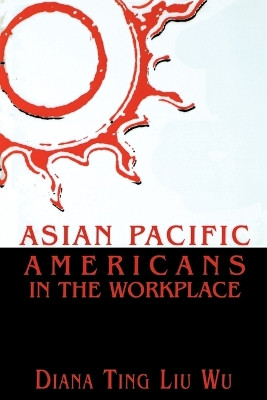 Asian Pacific Americans in the Workplace by Diana Ting Liu Wu 9780761991229