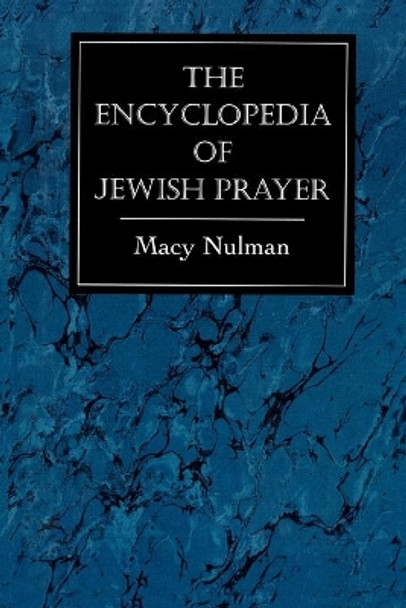 The Encyclopedia of Jewish Prayer: The Ashkenazic and Sephardic Rites by Macy Nulman 9781568218854