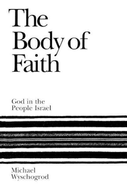 The Body of Faith: God and the People Israel by Michael Wyschogrod 9781568219103