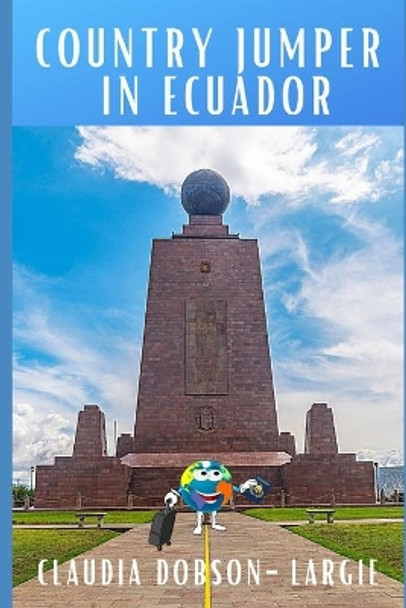 Country Jumper in Ecuador: History Books for Kids Series by Claudia Dobson-Largie 9798698304760