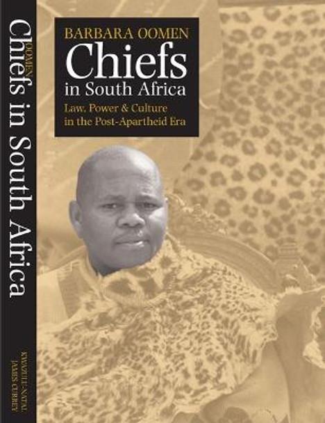 Chiefs in South Africa - Law, Power and Culture in the Post-Apartheid Era by Barbara Oomen