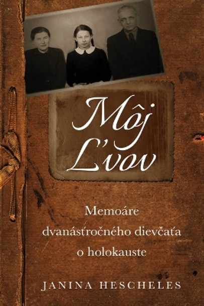 Môj &#317;vov: Memoáre dvanás&#357;ro&#269;ného diev&#269;a&#357;a o holokauste by Janina Hescheles 9789493322288