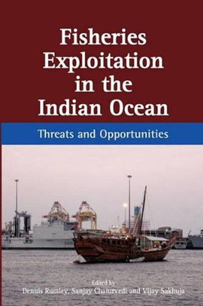 Fisheries Exploitation in the Indian Ocean: Threats and Opportunities by Dennis Rumley 9789812309860