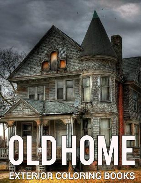 Old Home Exterior Coloring Books: A Relaxing Colouring Book For Adults With Beautiful Houses, Cottages, Cozy Cabins, Luxurious Mansions, Country Homes, Victorian Home And Many More! by Lance Fanningtt 9798418568359