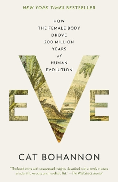 Eve: How the Female Body Drove 200 Million Years of Human Evolution by Cat Bohannon 9780593689455