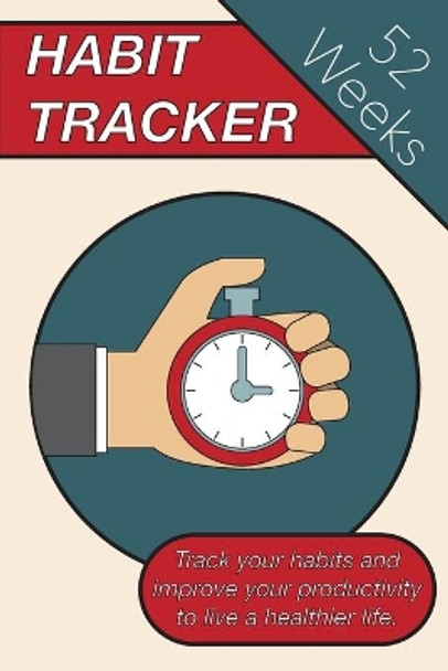 Habit Tracker: Track Your Habits And Improve Your Productivity To Live A Healthier Lifestyle by Alexander Veich 9798605167570