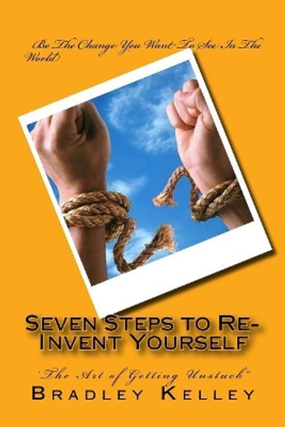 Seven Steps to Re-Invent Yourself: 'The Art of Getting Unstuck&quot; by Lawrence Neisent 9781979633574