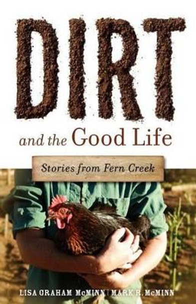 Dirt and the Good Life by Lisa Graham McMinn 9781594980268