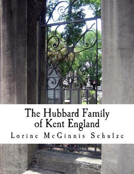 The Hubbard Family of Kent England by Lorine McGinnis Schulze 9781987938135