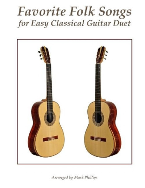 Favorite Folk Songs for Easy Classical Guitar Duet by Mark Phillips 9781979953771