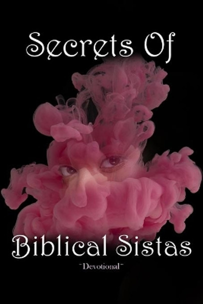 Secrets Of Biblical Sistas: Women's Devotional by Jermaine Robertson 9798702577319