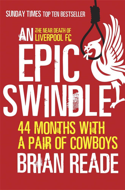 An Epic Swindle: 44 Months with a Pair of Cowboys by Brian Reade