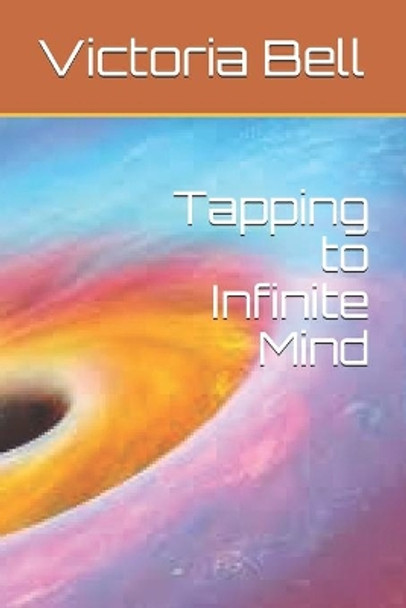 Tapping to Infinite Mind by Victoria M Bell 9781707878987