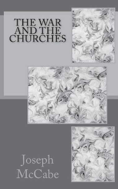 The War and the Churches by Joseph McCabe 9781545205716