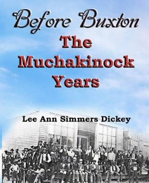 Before Buxton: The Muchakinock Years by Lee Ann Simmers Dickey 9781892689542